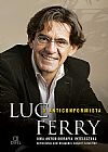 Capa do livro O anticonformista: Uma autobiografia intelectual: Uma autobiografia intelectual, Luc Ferry