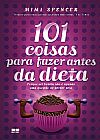 Capa do livro 101 coisas para fazer antes da dieta: Porque ser bonita n�o � apenas uma quest�o de perder peso, Mimi Spencer