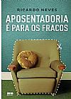 Capa do livro Aposentadoria é para os fracos, Ricardo Neves