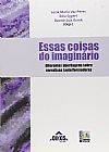 Capa do livro Essas Coisas do Imagin�rio. Diferentes Abordagens Sobre Narrativas (Auto)Formadoras, Lucia Maria Vaz Peres