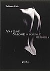 Capa do livro Ana Lou Salomé - O Corpo É Memória, Fabiano Park