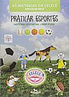 Capa do livro Praticar Esportes. Hist�ria Educativa - Cole��o as Hist�rias da Celel� (+ Partitura), Celise Melo