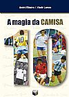 Capa do livro A magia da camisa 10, Andr� Ribeiro