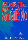 Capa do livro Aumente seu otimismo, Raimundo de Oliveira Dantas