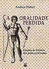 Capa do livro A oralidade perdida: Ensaios de história das práticas letradas: Ensaios de história das práticas letradas, Andrea Daher