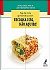 Capa do livro Fuja das dietas aprendendo a comer: Escolha isso, não aquilo!, Antonio Herbert Lancha Junior