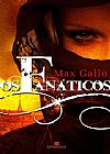 Capa do livro Os fanáticos, Max Gallo