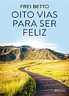 Capa do livro Oito vias para ser feliz, Frei Betto