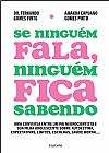 Capa do livro Se ninguém fala, ninguém fica sabendo: Uma conversa entre um pai neurocientista e sua filha adolescente sobre autoestima, expectativas, limites, escolhas, saúde mental..., Dr. Fernando Gomes Pinto