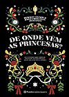 Capa do livro De onde v�m as princesas?: Os contos que deram origem �s hist�rias mais amadas do cinema, Irm�os Grimm