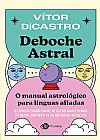 Capa do livro Deboche astral: O manual astrológico para línguas afiadas, Vitor Dicastro