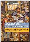Capa do livro Livro - Devo, n�o Nego, Pago Quando Puder, Miguel Abuhab