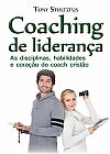 Capa do livro Coaching de lideran�a: As disciplinas, habilidades e cora��o do coach crist�o, Tony Stoltzfus