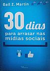 Capa do livro 30 dias para arrasar nas mídias sociais, Gail Z. Martin