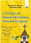 Capa do livro A PRATICA DO DESENVOLVIMENTO NATURAL DA IGREJA - 2� ED., CHRISTIAN A. SCHWARZ