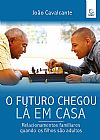 Capa do livro O futuro chegou lá em casa: Relacionamentos familiares quando os filhos são adultos, João Cavalcante