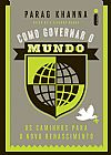 Capa do livro Como governar o mundo: Os caminhos para o novo renascimento, Parag Khanna