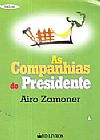 Capa do livro As Companhias do Presidente, 4� edi��o, Airo Zamoner