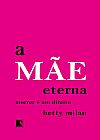 Capa do livro A mãe eterna: Morrer é Um Direito, 2ª edição, Betty Milan