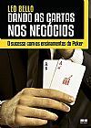 Capa do livro Dando as cartas nos neg�cios: O sucesso com os ensinamentos do Poker, Leo Bello