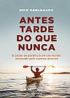 Capa do livro Antes Tarde do que Nunca, Rich Karlgaard