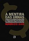 Capa do livro A MENTIRA DAS URNAS, Mauricio Dias