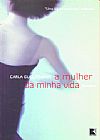 Capa do livro A MULHER DA MINHA VIDA, Carla Guelfenbein