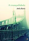 Capa do livro A tranquilidade, Attila Bartis