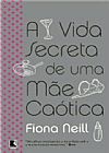 Capa do livro A vida secreta de uma m�e ca�tica, Fiona Neill