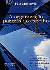 Capa do livro A organização por trás do espelho: Reflexos e reflexões, Fela Moscovici