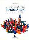 Capa do livro A incompetência democrática - A crise da palavra na origem do mal-estar na política, Philippe Breton