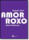 Capa do livro Amor Roxo, Julia Rafael; Oristanio