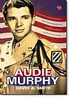 Capa do livro Audie Murphy: De Soldado Norte-americano Mais Condecorado na Segunda Guerra a Astro de Hollywood, David A. Smith