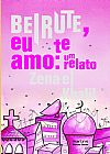 Capa do livro Beirute, Eu Te Amo. Um Relato, Zena el Khalil