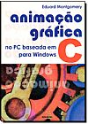 Capa do livro ANIMACAO GRAFICA NO PC BASEADA EM C PARA WINDOWS, eduard MONTEGOMERY