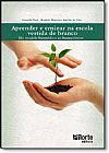 Capa do livro Aprender e Ensinar na Escola Vestida de Branco: Do Modelo Biom�dico ao Human�stico, Hissachi Tsuji